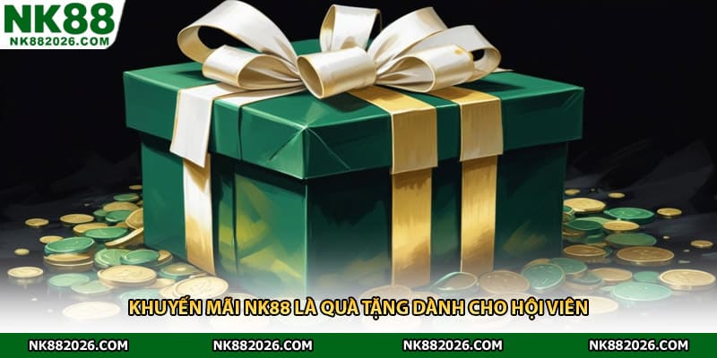 Khuyến mãi NK88 là quà tặng dành cho hội viên 