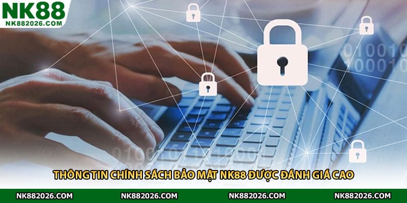 Thông tin chính sách bảo mật NK88 được đánh giá cao